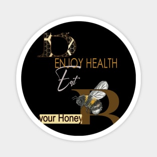 Enjoy health eat your honey Magnet